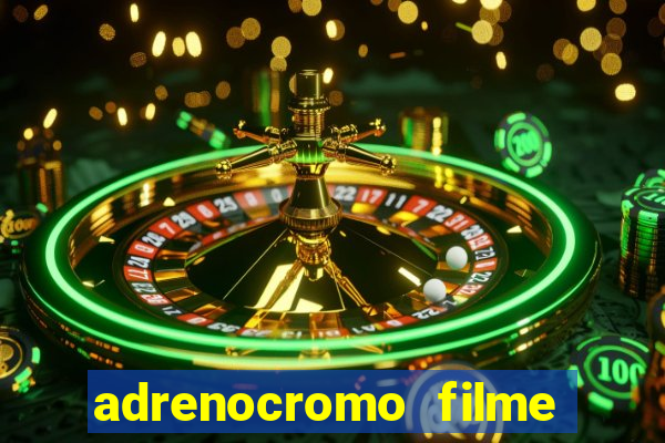 adrenocromo filme onde assistir